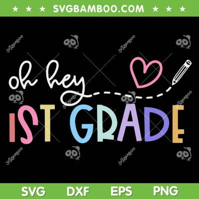 Oh Hey 1st Grade SVG PNG, Back To School Teachers Student SVG, Funny First Grade DXF SVG PNG EPS Oh Hey 1st Grade SVG PNG, Back To School Teachers Student SVG, Funny First Grade DXF SVG PNG EPS