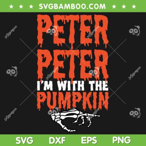 Peter I'm With The Pumpkin SVG PNG, Peter Peter Halloween Costume SVG, Skeleton Hand Halloween DXF SVG PNG EPS