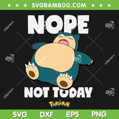 Pokemon Snorlax Nope Not Today SVG, Funny Snorlax Sleeping SVG, Snorlax Cute DXF SVG PNG EPS