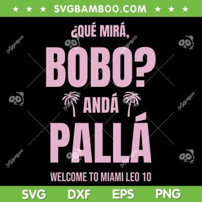 Que Mira Bobo Anda Palla Miami Leo 10 SVG PNG, Lionel Messi SVG, Argentina National Football Team DXF SVG PNG EPS