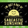 Ray Of Sarcastic Sunshine SVG PNG, I'm Just A Ray Of Sarcastic Sunshine SVG, Funny Quote DXF SVG PNG EPS Ray Of Sarcastic Sunshine SVG PNG, I'm Just A Ray Of Sarcastic Sunshine SVG, Funny Quote DXF SVG PNG EPS