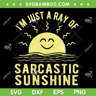 Ray Of Sarcastic Sunshine SVG PNG, I'm Just A Ray Of Sarcastic Sunshine SVG, Funny Quote DXF SVG PNG EPS Ray Of Sarcastic Sunshine SVG PNG, I'm Just A Ray Of Sarcastic Sunshine SVG, Funny Quote DXF SVG PNG EPS