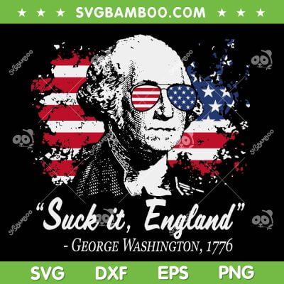SUCK IT ENGLAND SVG PNG, 4th Of July George Washington 1776 SVG, Retro Vintage American Flag DXF SVG PNG EPS SUCK IT ENGLAND SVG PNG, 4th Of July George Washington 1776 SVG, Retro Vintage American Flag DXF SVG PNG EPS