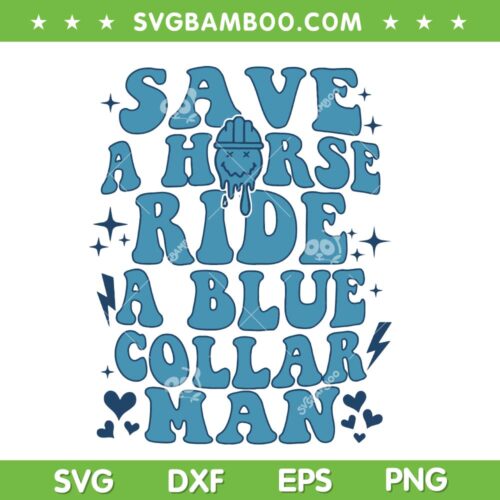 Save A Horse Ride A Blue Collar Man SVG PNG, Horse Riding SVG, Country Music DXF SVG PNG EPS