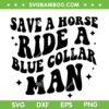 Save A Horse Ride A Blue Collar Man SVG PNG, Country Music SVG, Blue Collar Humor DXF SVG PNG EPS