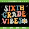 Sixth Grade Vibes SVG PNG, 6th Grade Team Retro SVG, Back To School DXF SVG PNG EPS Sixth Grade Vibes SVG PNG, 6th Grade Team Retro SVG, Back To School DXF SVG PNG EPS
