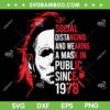 Social Distancing And Wearing A Mask Halloween SVG, Michael Myers Since 1978 SVG, Michael Myers Quote DXF SVG PNG EPS
