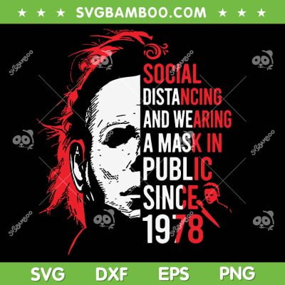 Social Distancing And Wearing A Mask Halloween SVG, Michael Myers Since 1978 SVG, Michael Myers Quote DXF SVG PNG EPS
