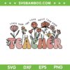 Teacher Teach Them Love Them SVG PNG, Teacher Flower Quote SVG, Teacher Gift DXF SVG PNG EPS