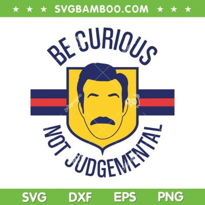 Ted Lasso Be Curious Not Judgemental SVG PNG, Lasso Beard SVG, Funny Soccer Kids DXF SVG PNG EPS