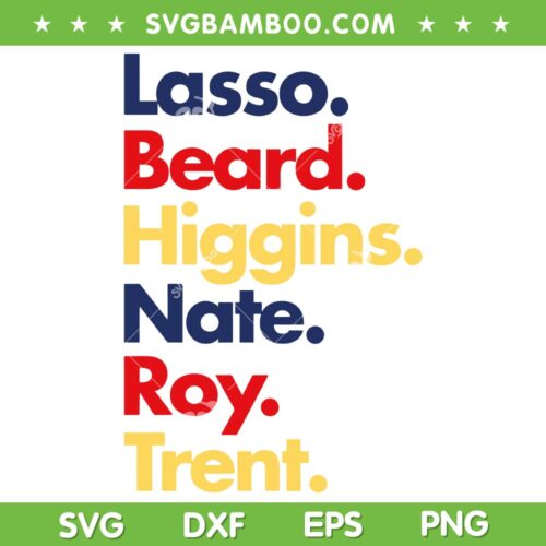 Ted Lasso Team Names SVG PNG, Lasso Beard Higgins Nate Roy Trent SVG, Ted Lasso Quote DXF SVG PNG EPS