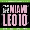 The GOAT Is In Miami Leo 10 SVG PNG, Messi Miami Football SVG, Messi 10 DXF SVG PNG EPS The GOAT Is In Miami Leo 10 SVG PNG, Messi Miami Football SVG, Messi 10 DXF SVG PNG EPS