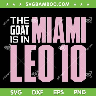 The GOAT Is In Miami Leo 10 SVG PNG, Messi Miami Football SVG, Messi 10 DXF SVG PNG EPS The GOAT Is In Miami Leo 10 SVG PNG, Messi Miami Football SVG, Messi 10 DXF SVG PNG EPS