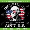 They Hate Us Cuz They Ain't Us SVG PNG, Funny George 4th of July SVG, Retro George Washington DXF SVG PNG EPS They Hate Us Cuz They Ain't Us SVG PNG, Funny George 4th of July SVG, Retro George Washington DXF SVG PNG EPS