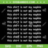 This Shirt Is Not My Napkin SVG PNG, Funny For Messy People SVG, Quote Fun DXF SVG PNG EPS
