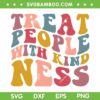 Treat People With Kind Ness SVG PNG, Groovy Harrys Styles Quote SVG, Harry's House Groovy DXF SVG PNG EPS