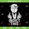 Trump Indict This SVG PNG, Funny Trump Middle Finger SVG, Anti Donald Trump DXF SVG PNG EPS Trump Indict This SVG PNG, Funny Trump Middle Finger SVG, Anti Donald Trump DXF SVG PNG EPS