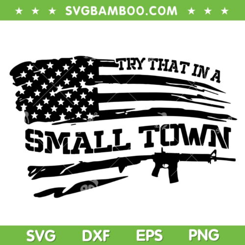 Try That In A Small Town Gun Flag SVG PNG, Jason Aldean Music SVG, American Flag DXF SVG PNG EPS