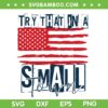 Try That In A Small Town US Flag SVG PNG, Country Music American Flag SVG, Jason Aldean DXF SVG PNG EPS