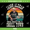 Try That In A Small Town Poster PNG, Retro Jason Aldean PNG, Aldean Song Lyrics PNG Try That In A Small Town Poster PNG, Retro Jason Aldean PNG, Aldean Song Lyrics PNG