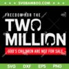 Two Million God's Children Are Not For Sale SVG, Embracing Sound Of Freedom SVG, 2 Million DXF SVG PNG EPS Two Million God's Children Are Not For Sale SVG, Embracing Sound Of Freedom SVG, 2 Million DXF SVG PNG EPS