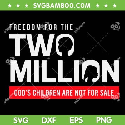 Two Million God's Children Are Not For Sale SVG, Embracing Sound Of Freedom SVG, 2 Million DXF SVG PNG EPS Two Million God's Children Are Not For Sale SVG, Embracing Sound Of Freedom SVG, 2 Million DXF SVG PNG EPS