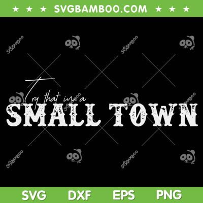 Womens Try That In A Small Town SVG, Country Music Jason Aldean SVG PNG, Aldean Small Town DXF SVG PNG EPS Womens Try That In A Small Town SVG, Country Music Jason Aldean SVG PNG, Aldean Small Town DXF SVG PNG EPS