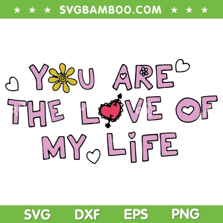 You Are The Love Of My Life SVG PNG