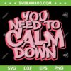 You Need To Calm Down The Eras Tour SVG, Taylor Swift Calm Down SVG, Taylor Swift Lover DXF SVG PNG EPS