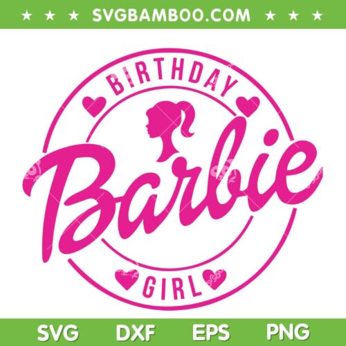 Birthday Barbie Girl SVG PNG, Barbie Doll Pink SVG, Girl Birthday DXF SVG PNG EPS