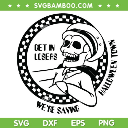 Skeleton Get In Losers SVG PNG, Get In Losers Halloween Town SVG, Skeleton Halloween DXF SVG PNG EPS
