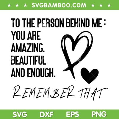 To The Person Behind Me SVG PNG, Remember That SVG, Love Heart DXF SVG PNG EPS To The Person Behind Me SVG PNG, Remember That SVG, Love Heart DXF SVG PNG EPS