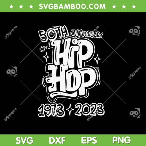 50th Anniversary Of Hip Hop SVG PNG, 50 Years Old Hip Hop SVG, Graffiti Hip Hop DXF SVG PNG EPS