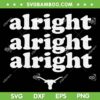 Alright Alright Alright Texas Bull SVG PNG, Texas Pride State USA SVG, Texas Longhorns DXF SVG PNG EPS