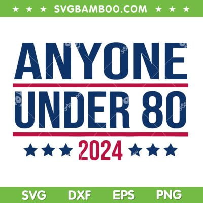 Anyone Under 80 2024 SVG PNG, Funny President Election Vote SVG, Election President Congress Term DXF SVG PNG EPS Anyone Under 80 2024 SVG PNG, Funny President Election Vote SVG, Election President Congress Term DXF SVG PNG EPS