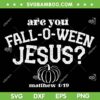 Are You Fall O Ween Jesus SVG PNG, Pumpkin Jesus Halloween SVG, Christian Pumpkin DXF SVG PNG EPS
