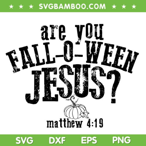 Are You Fall O Ween Jesus SVG PNG, Funny Pumpkin Christian Halloween SVG, Matthew 4 19 DXF SVG PNG EPS
