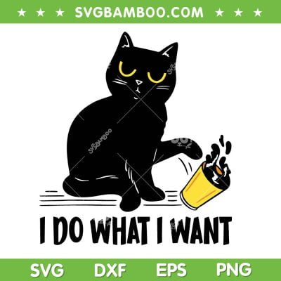 Black Cat I Do What I Want SVG PNG, Cat Lover Gifts SVG, Funny Black Cat DXF SVG PNG EPS Black Cat I Do What I Want SVG PNG, Cat Lover Gifts SVG, Funny Black Cat DXF SVG PNG EPS