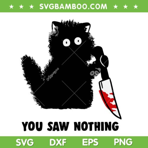 Black Cat You Saw Nothing SVG PNG, Funny Cat Murder With Knife SVG, You Saw Nothing DXF SVG PNG EPS