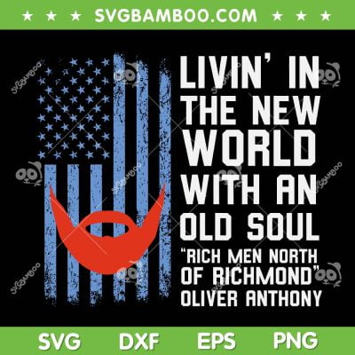 Rich Men North Of Richmond Oliver Anthony Flag SVG, Livin' In The New World With An Old Soul SVG, American Flag DXF SVG PNG EPS Rich Men North Of Richmond Oliver Anthony Flag SVG, Livin' In The New World With An Old Soul SVG, American Flag DXF SVG PNG EPS