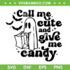 Call Me Cute And Give Me Candy SVG PNG, Ghost Halloween SVG, Funny Halloween DXF SVG PNG EPS