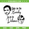 Choke Me Like Bundy Eat Me Like Dahmer SVG, Horror Movie Fan SVG, Dahmer And Bundy DXF SVG PNG EPS