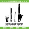 Choose Your Weapon Horror Movie SVG PNG, Halloween Weapon Freddy Jason Myers SVG, Horror Weapons DXF SVG PNG EPS