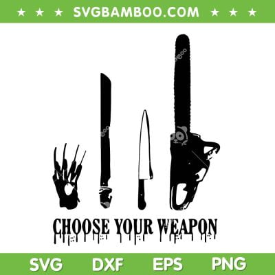 Choose Your Weapon Horror Movie SVG PNG, Halloween Weapon Freddy Jason Myers SVG, Horror Weapons DXF SVG PNG EPS