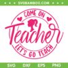 Come On Teacher Let's Go Teach SVG PNG, Pink Barbie Teacher SVG, Barbie Back To School DXF SVG PNG EPS