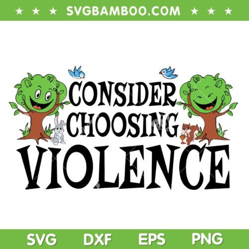 Consider Choosing Violence SVG PNG, Funny Woodland Tree SVG, Cute Woodland Trending DXF SVG PNG EPS