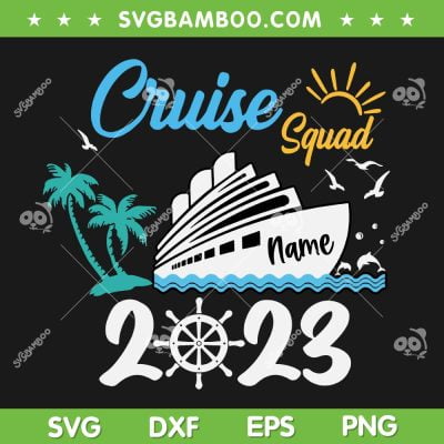 Cruise Squad 2023 Custom Name SVG PNG, Custom Family Cruise Squad SVG, Cruise Name DXF SVG PNG EPS Cruise Squad 2023 Custom Name SVG PNG, Custom Family Cruise Squad SVG, Cruise Name DXF SVG PNG EPS