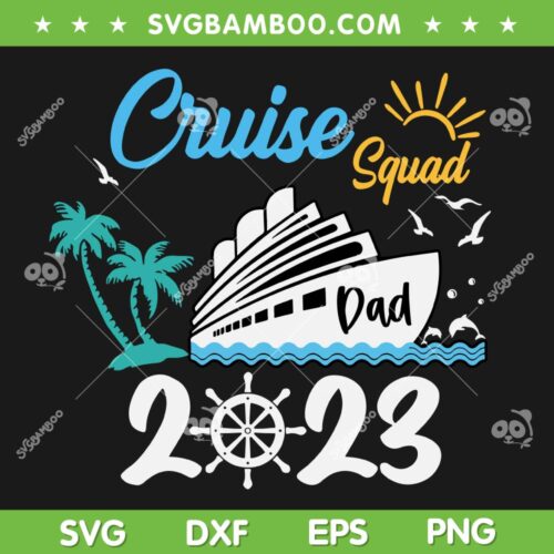 Cruise Squad 2023 Dad SVG PNG, Custom Family Cruise Squad SVG, Cruise Dad DXF SVG PNG EPS