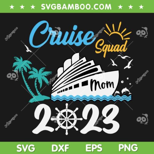Cruise Squad 2023 Mom SVG PNG, Custom Family Cruise Squad SVG, Vacation Customized Name DXF SVG PNG EPS