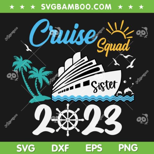Cruise Squad 2023 Sister SVG PNG, Vacation Customized Name SVG, Cruise Sister DXF SVG PNG EPS